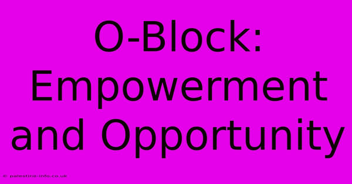 O-Block: Empowerment And Opportunity