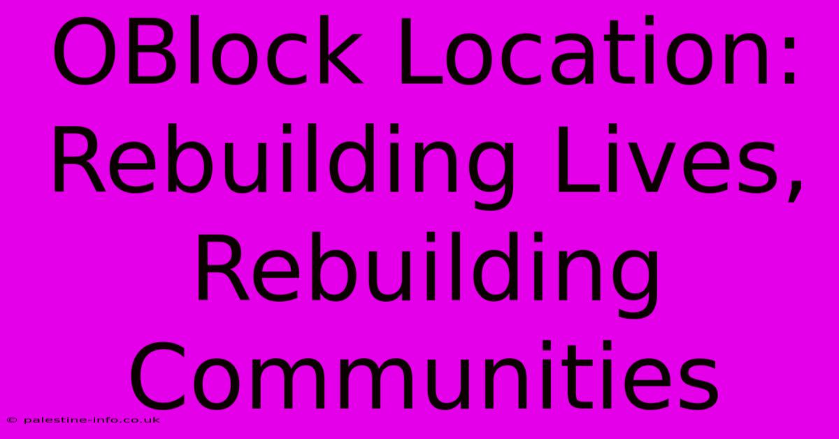 OBlock Location:  Rebuilding Lives, Rebuilding Communities