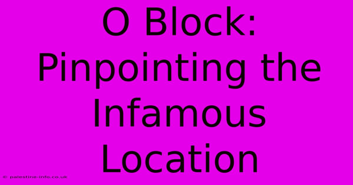 O Block: Pinpointing The Infamous Location