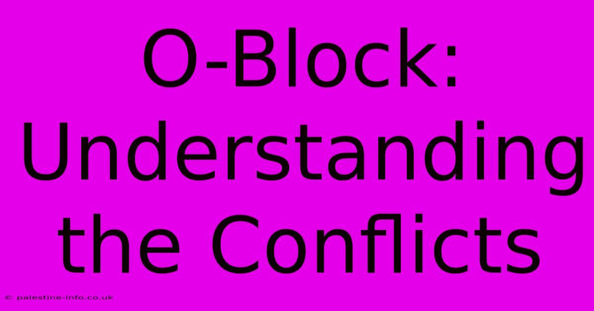 O-Block: Understanding The Conflicts