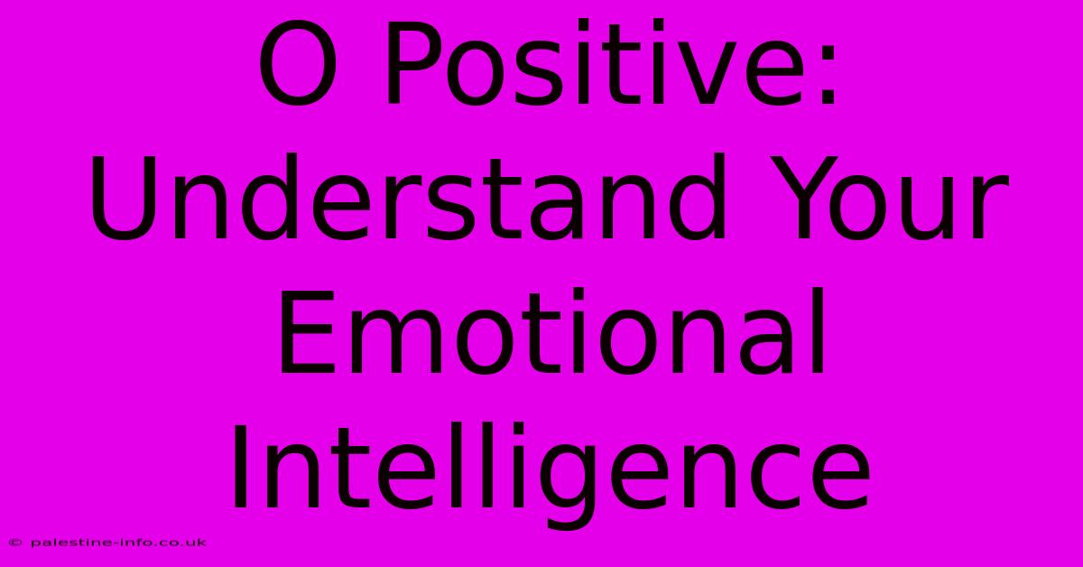 O Positive: Understand Your Emotional Intelligence