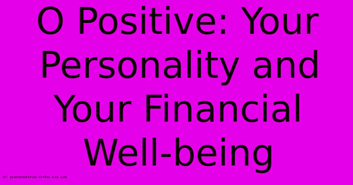 O Positive: Your Personality And Your Financial Well-being