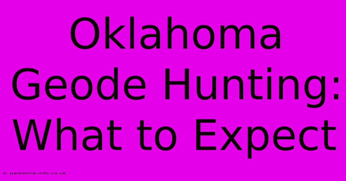 Oklahoma Geode Hunting: What To Expect