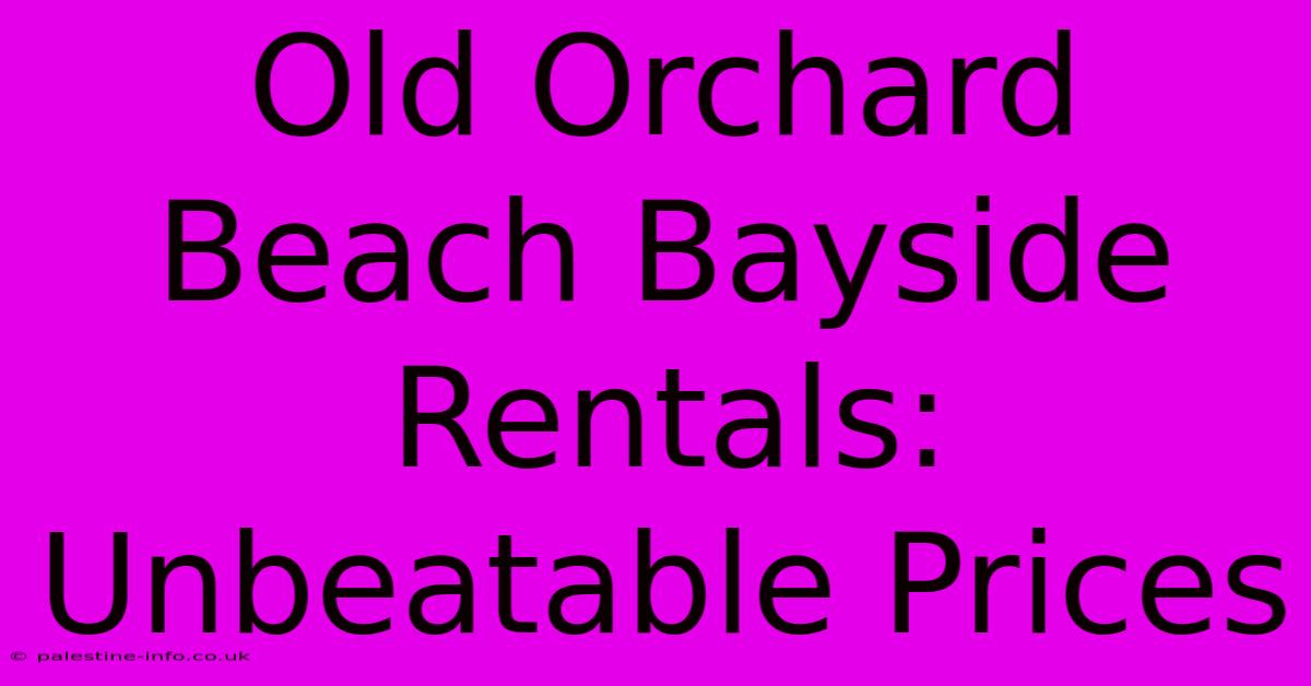 Old Orchard Beach Bayside Rentals: Unbeatable Prices