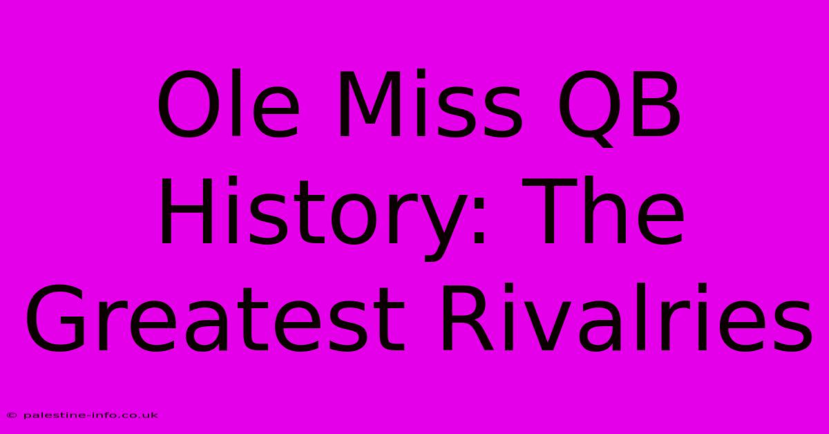 Ole Miss QB History: The Greatest Rivalries