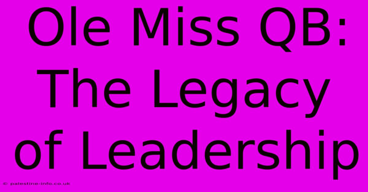 Ole Miss QB: The Legacy Of Leadership