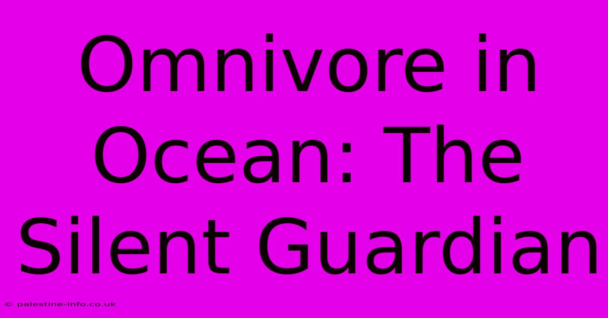 Omnivore In Ocean: The Silent Guardian