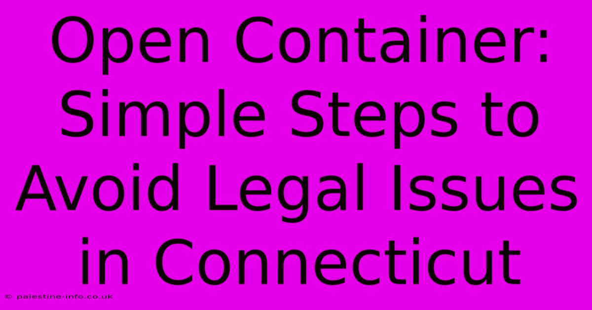 Open Container: Simple Steps To Avoid Legal Issues In Connecticut