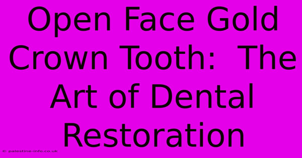 Open Face Gold Crown Tooth:  The Art Of Dental Restoration