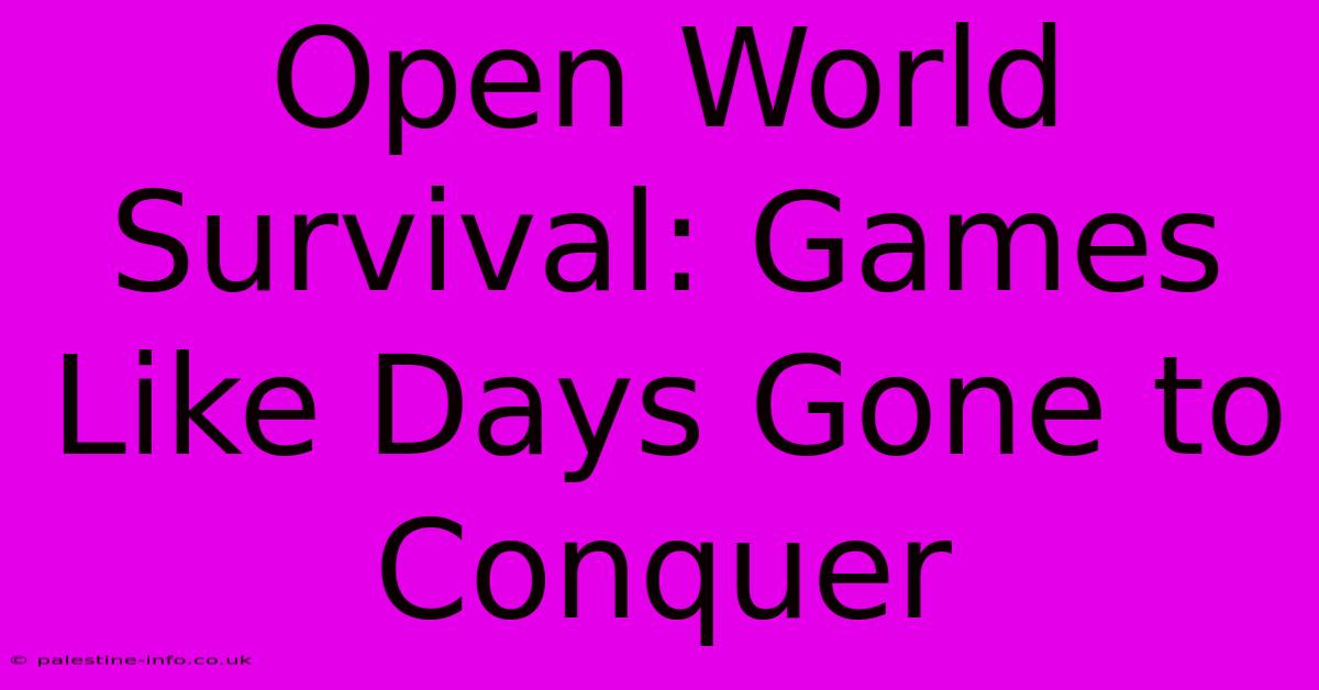 Open World Survival: Games Like Days Gone To Conquer