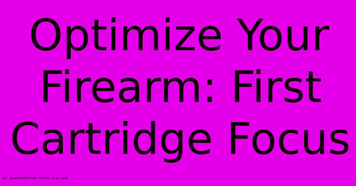 Optimize Your Firearm: First Cartridge Focus