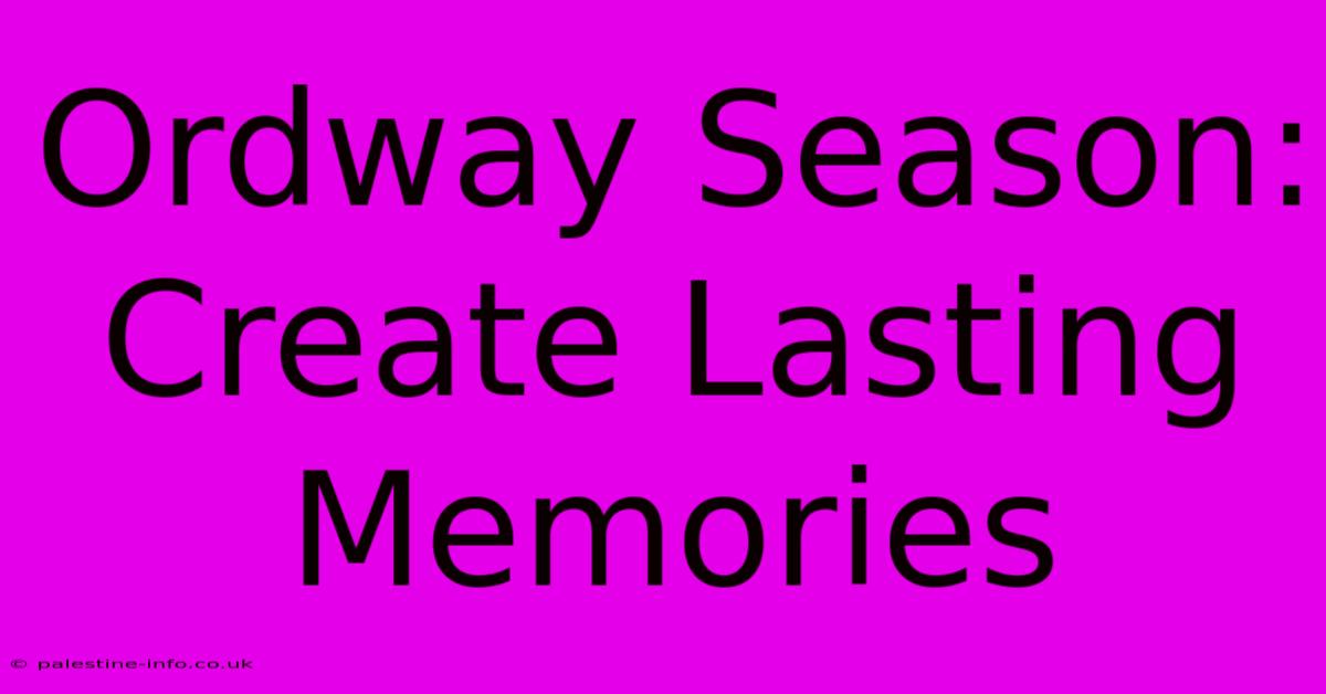 Ordway Season: Create Lasting Memories