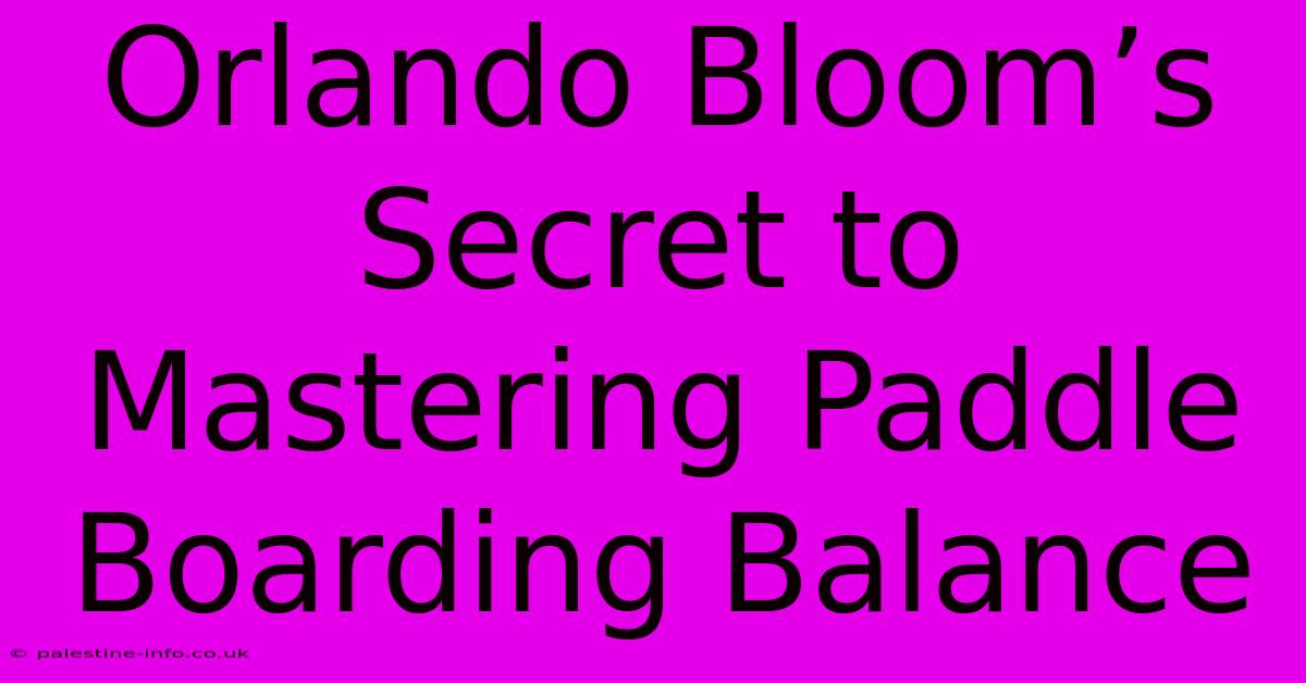 Orlando Bloom’s Secret To Mastering Paddle Boarding Balance