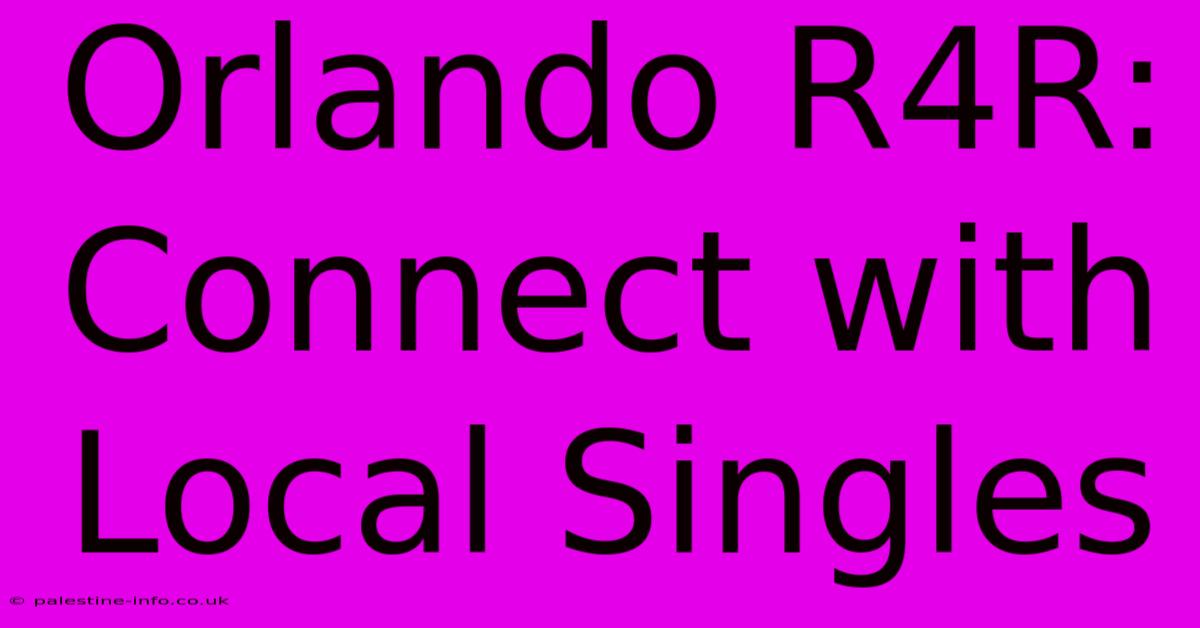 Orlando R4R:  Connect With Local Singles