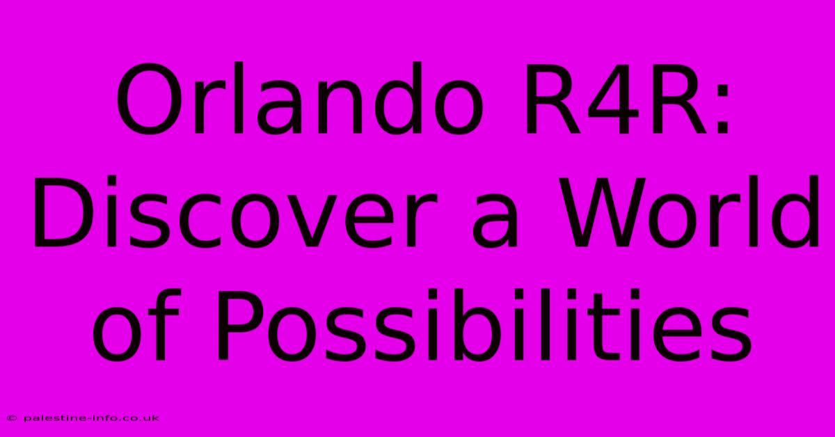 Orlando R4R:  Discover A World Of Possibilities