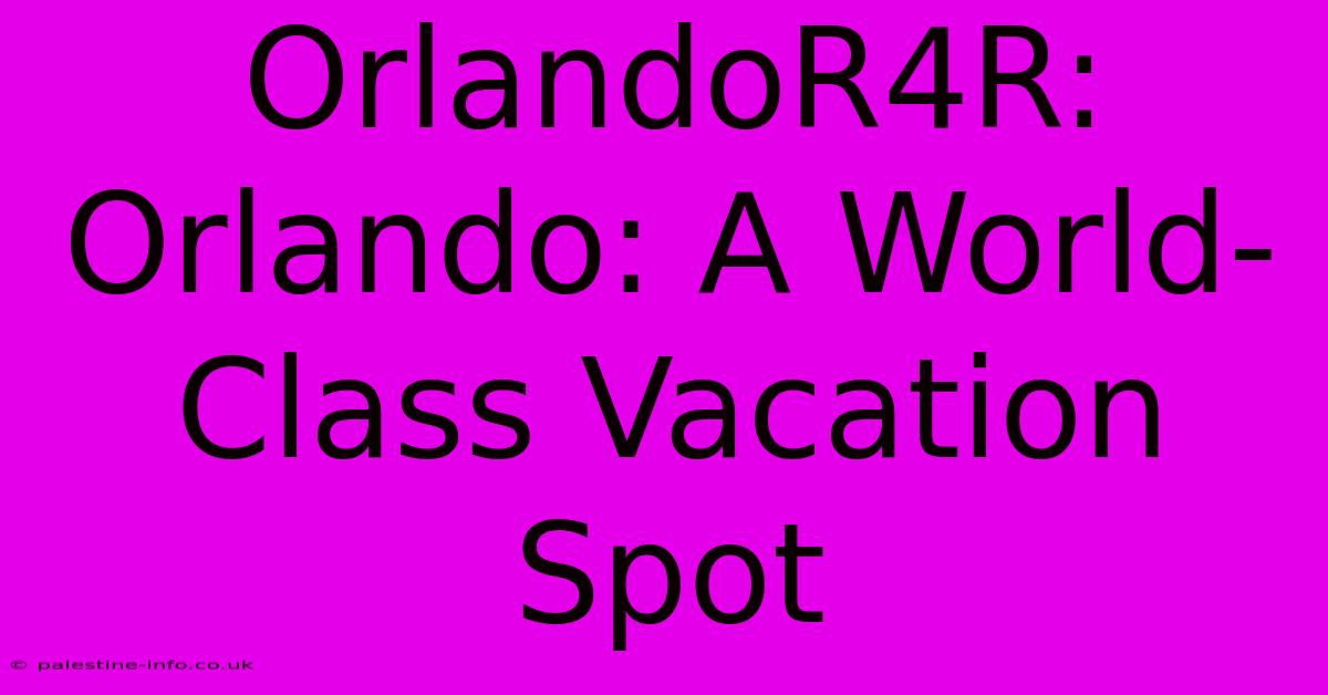 OrlandoR4R:  Orlando: A World-Class Vacation Spot