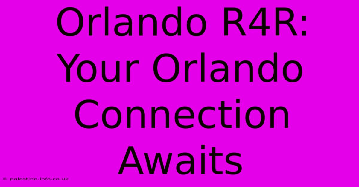 Orlando R4R: Your Orlando Connection Awaits