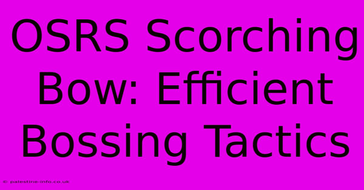 OSRS Scorching Bow: Efficient Bossing Tactics