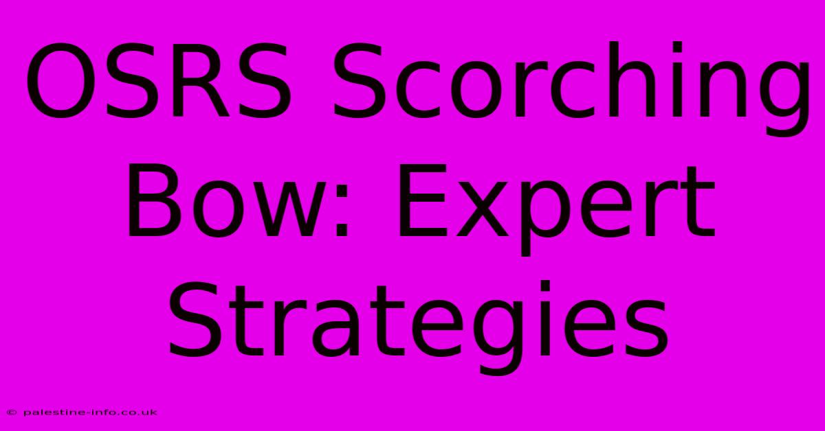 OSRS Scorching Bow: Expert Strategies