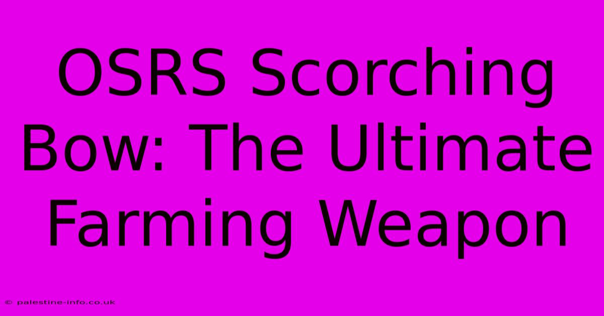 OSRS Scorching Bow: The Ultimate Farming Weapon