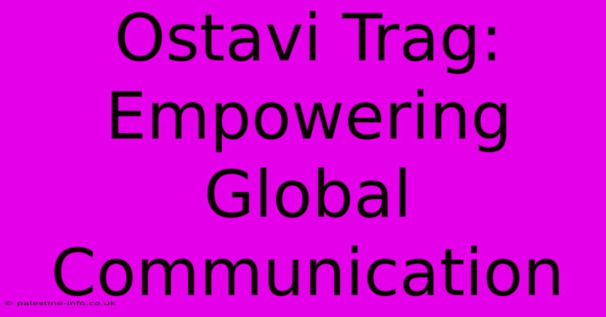 Ostavi Trag: Empowering Global Communication