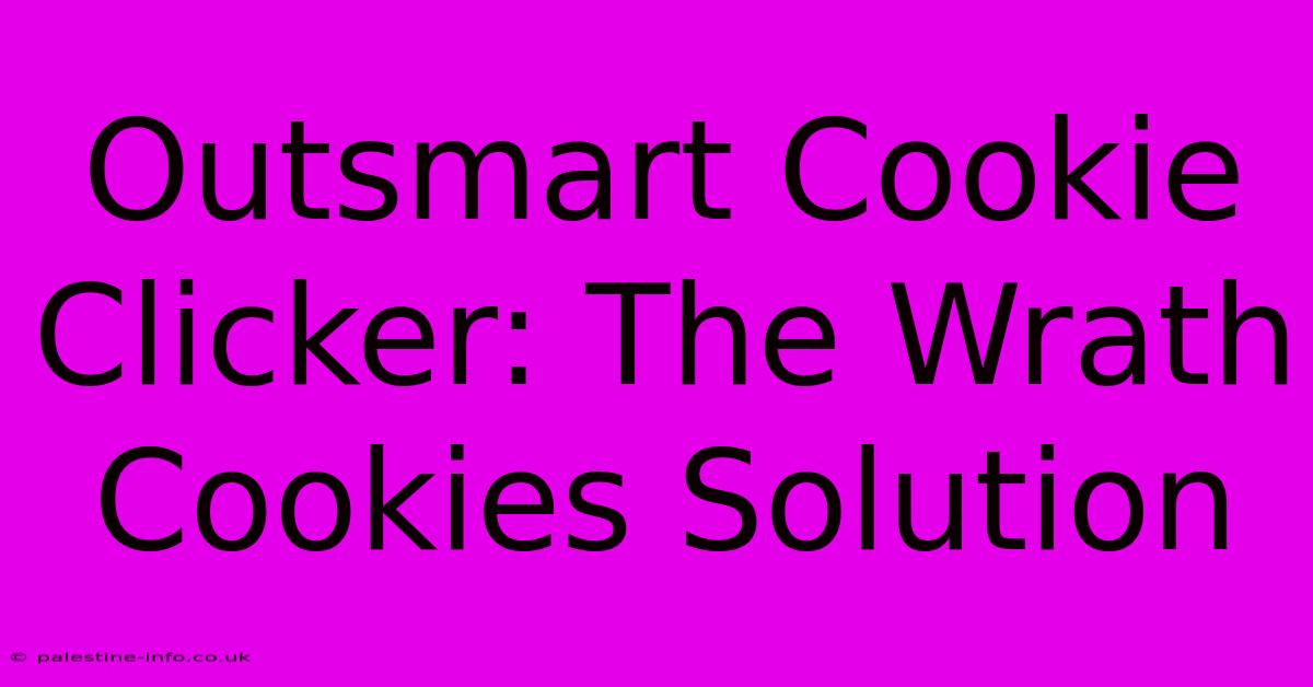 Outsmart Cookie Clicker: The Wrath Cookies Solution