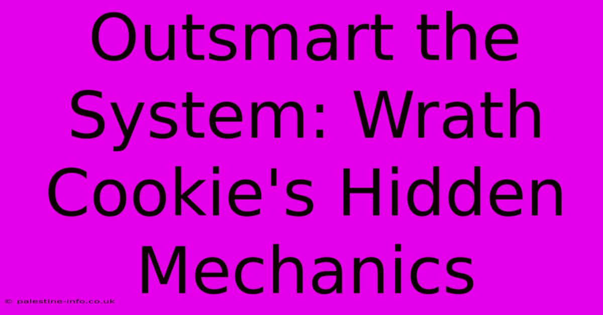 Outsmart The System: Wrath Cookie's Hidden Mechanics