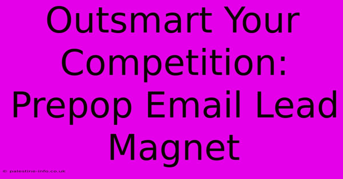 Outsmart Your Competition: Prepop Email Lead Magnet