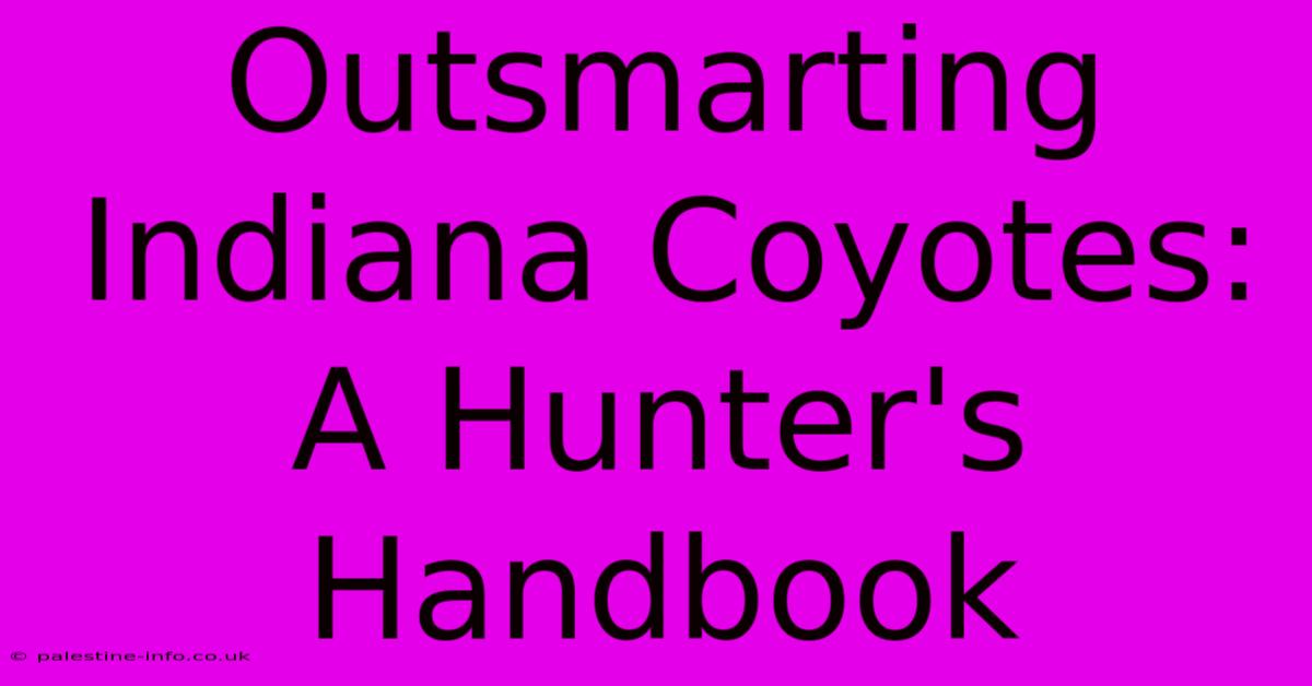 Outsmarting Indiana Coyotes: A Hunter's Handbook