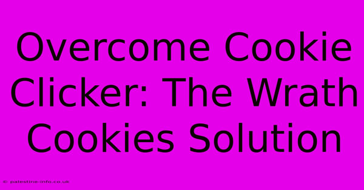 Overcome Cookie Clicker: The Wrath Cookies Solution