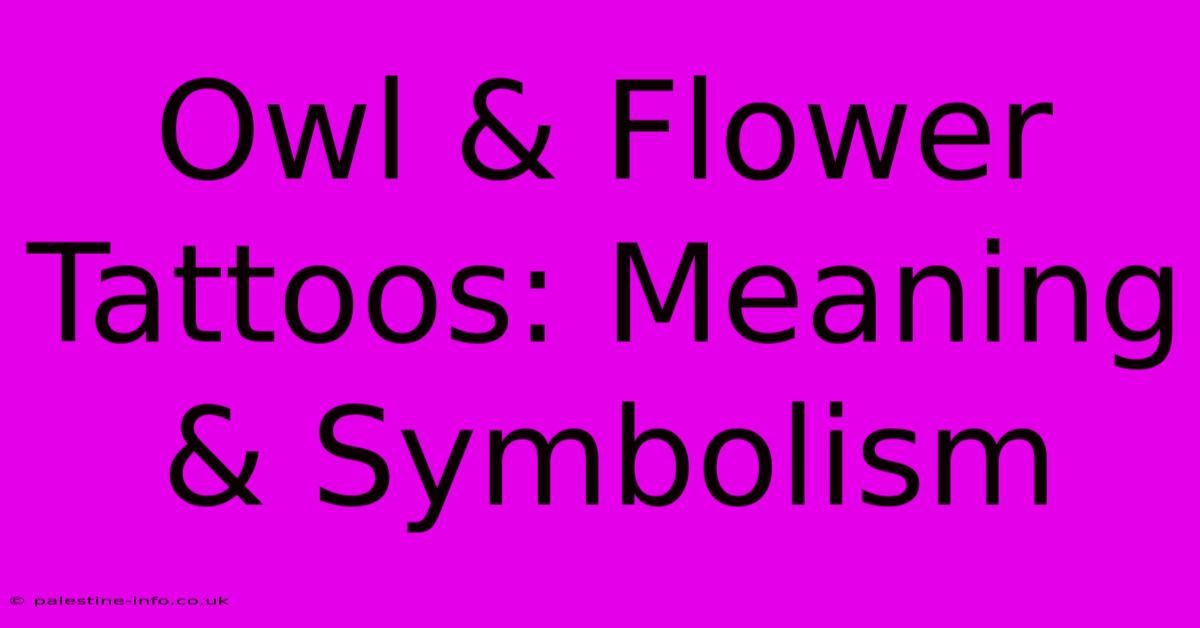 Owl & Flower Tattoos: Meaning & Symbolism