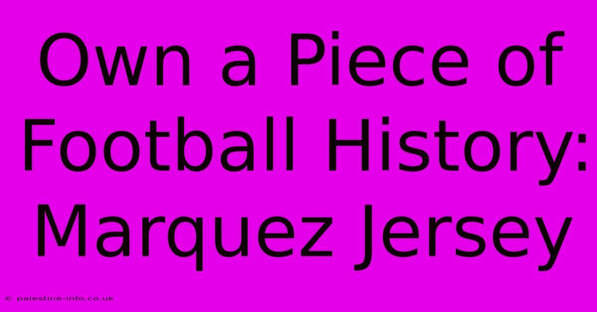 Own A Piece Of Football History: Marquez Jersey