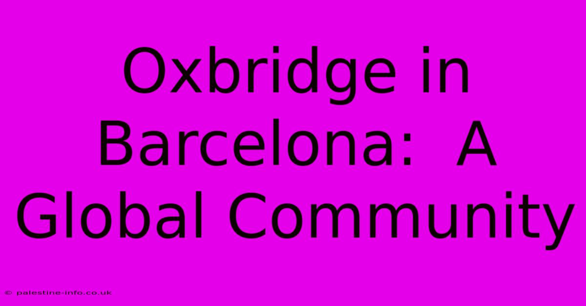 Oxbridge In Barcelona:  A Global Community