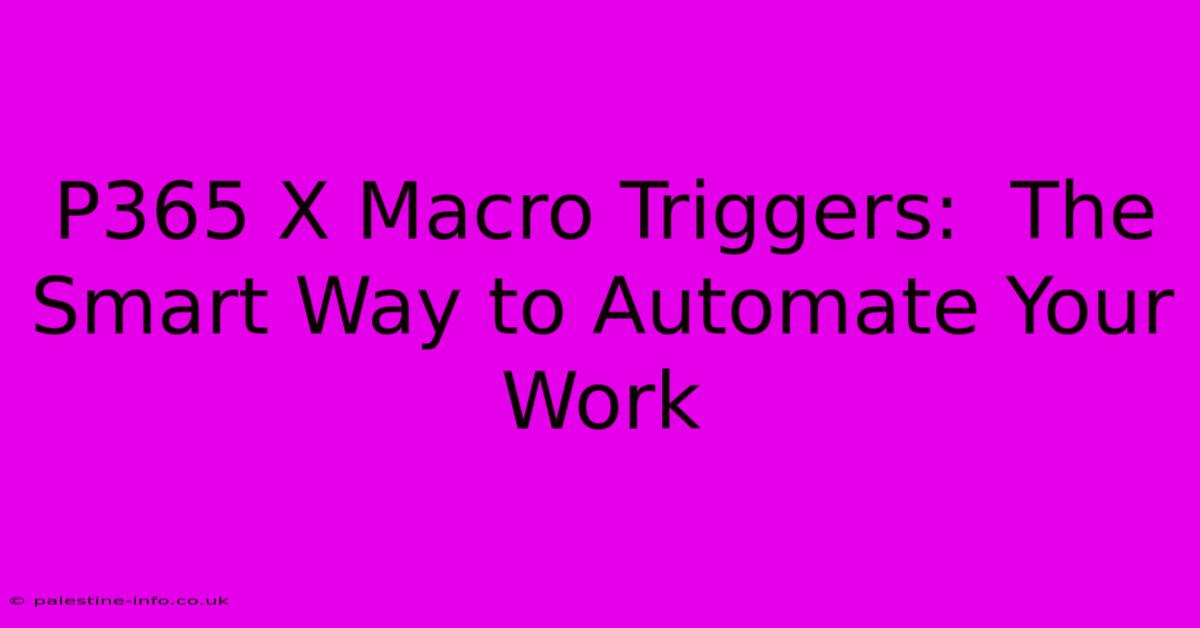 P365 X Macro Triggers:  The Smart Way To Automate Your Work