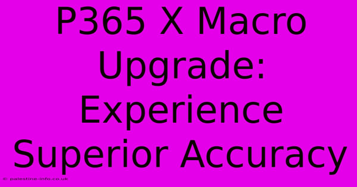 P365 X Macro Upgrade: Experience Superior Accuracy