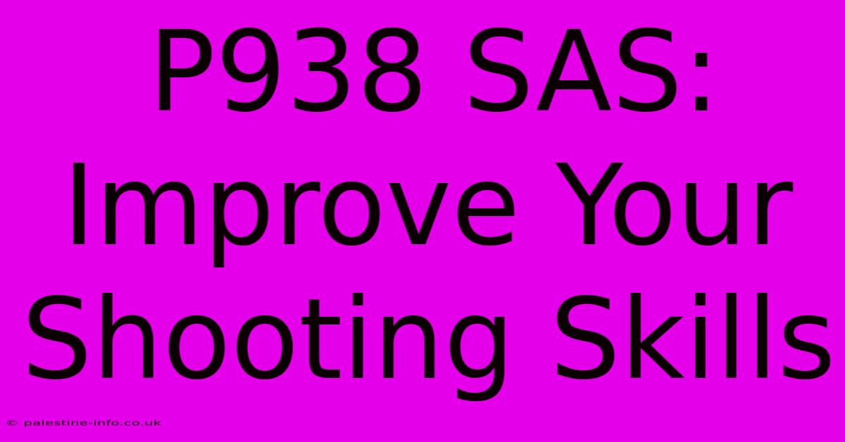 P938 SAS: Improve Your Shooting Skills