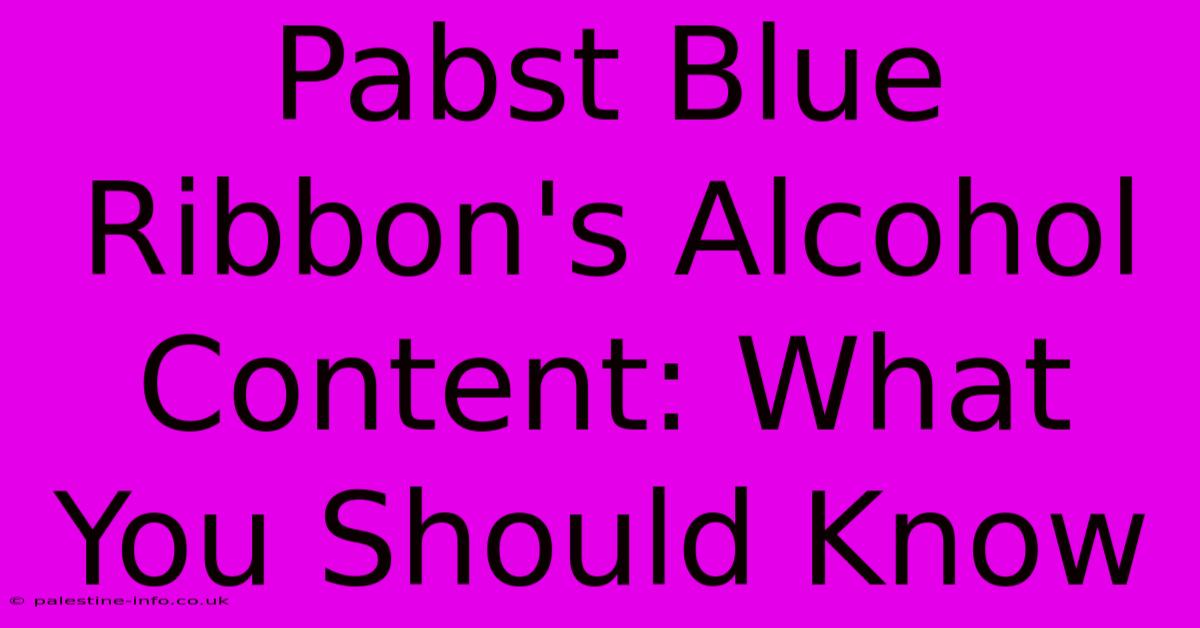 Pabst Blue Ribbon's Alcohol Content: What You Should Know