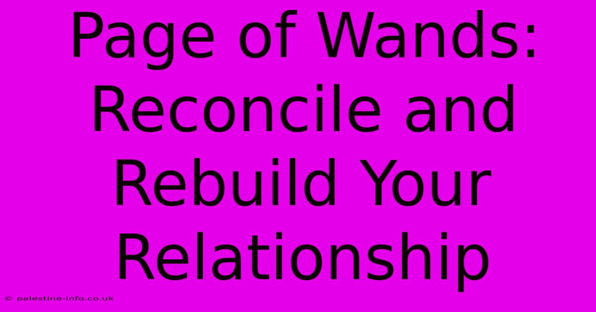 Page Of Wands:  Reconcile And Rebuild Your Relationship