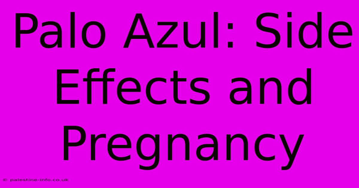 Palo Azul: Side Effects And Pregnancy