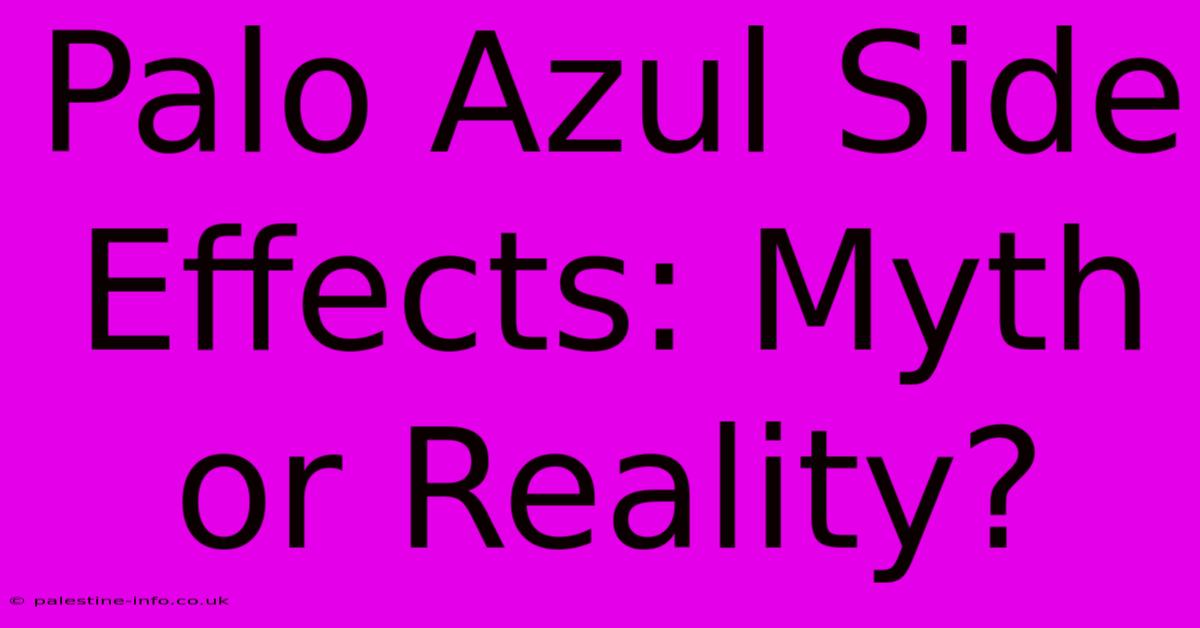 Palo Azul Side Effects: Myth Or Reality?