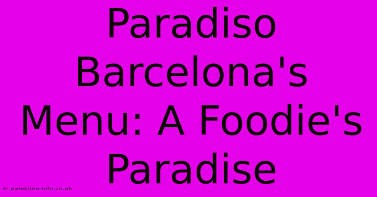 Paradiso Barcelona's Menu: A Foodie's Paradise