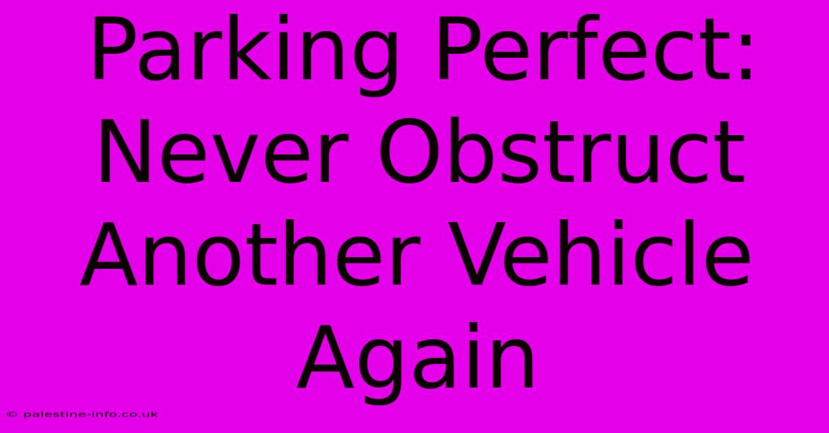 Parking Perfect: Never Obstruct Another Vehicle Again