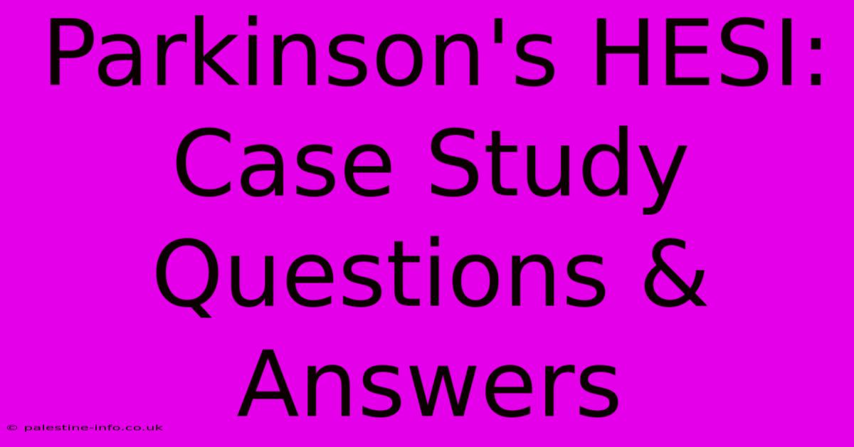 Parkinson's HESI: Case Study Questions & Answers