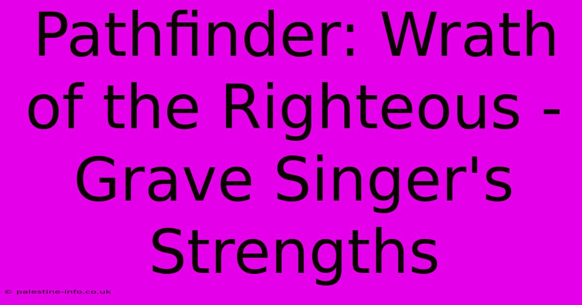 Pathfinder: Wrath Of The Righteous -  Grave Singer's Strengths