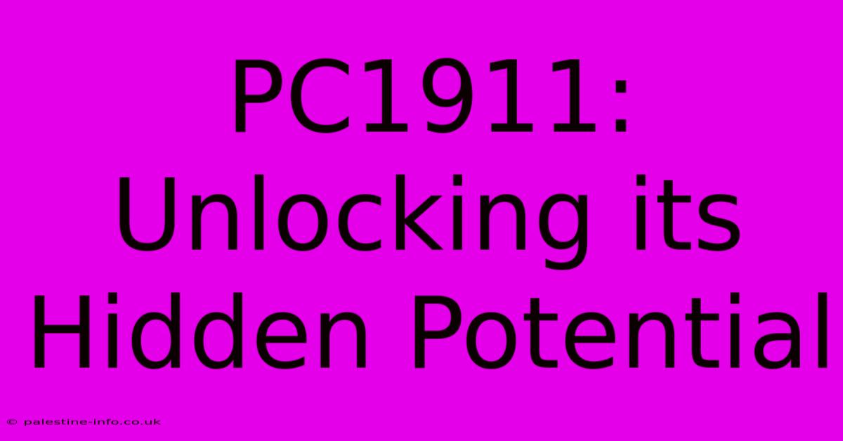 PC1911:  Unlocking Its Hidden Potential