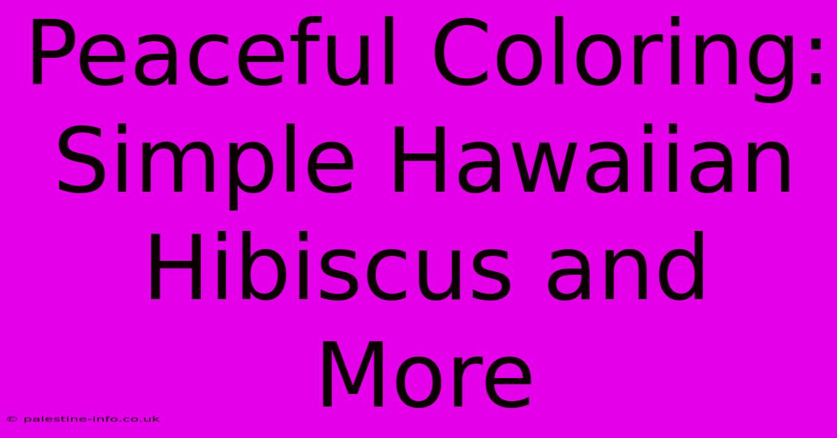 Peaceful Coloring: Simple Hawaiian Hibiscus And More