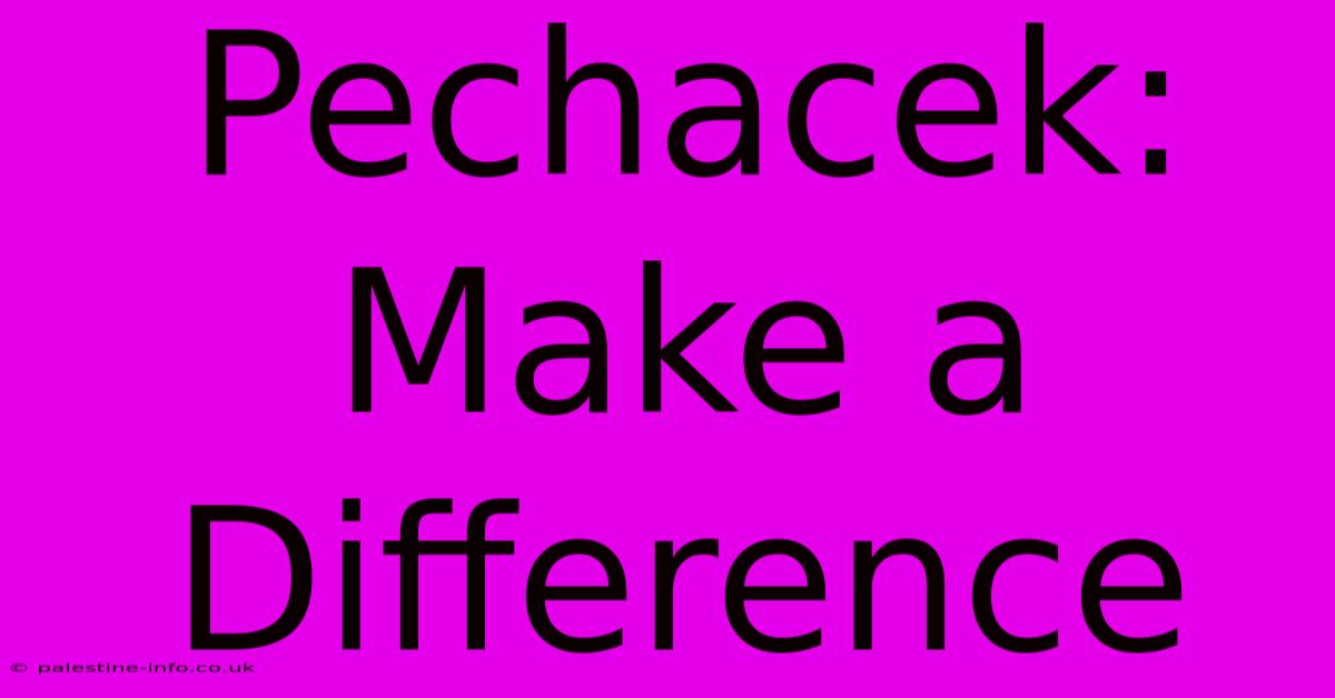 Pechacek: Make A Difference