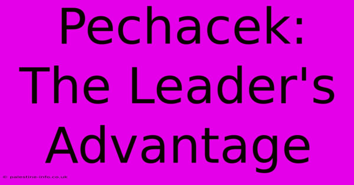 Pechacek:  The Leader's Advantage