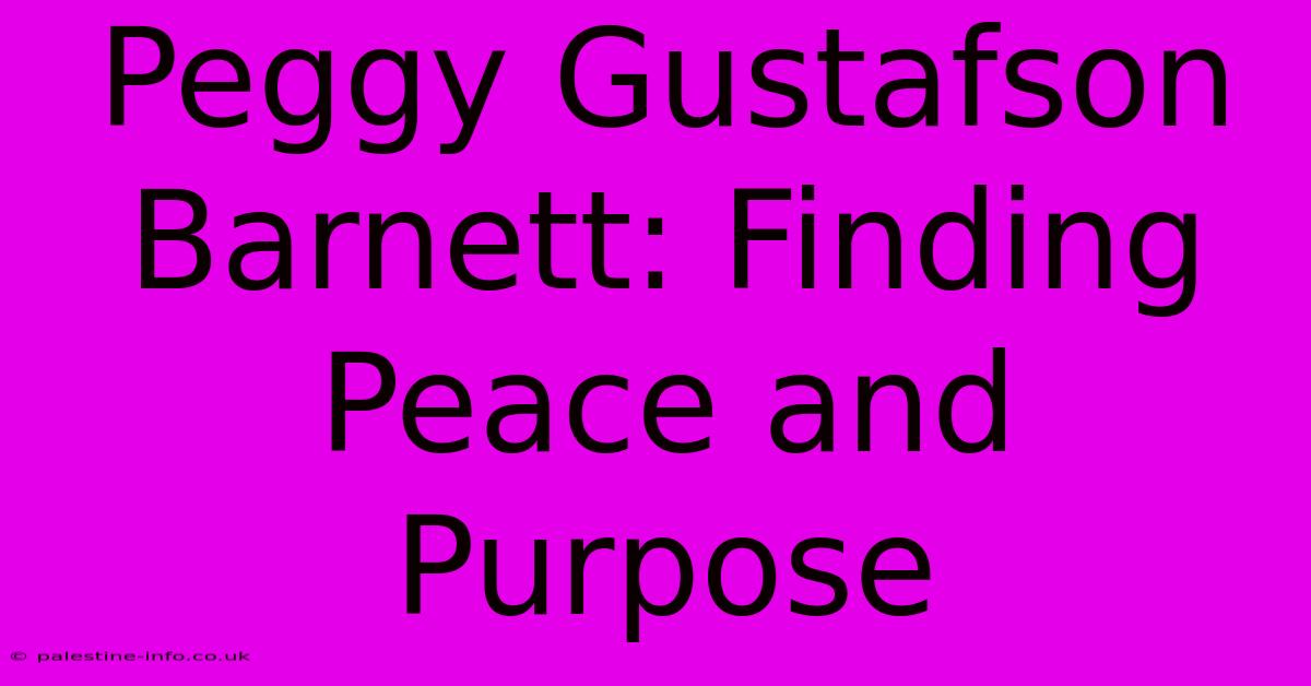 Peggy Gustafson Barnett: Finding Peace And Purpose