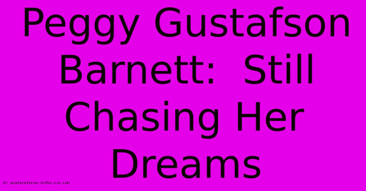 Peggy Gustafson Barnett:  Still Chasing Her Dreams